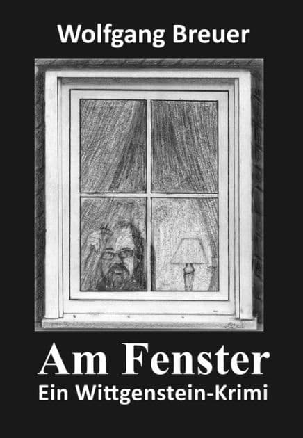 Am Fenster: Ein Wittgenstein-Krimi by Wolfgang Breuer