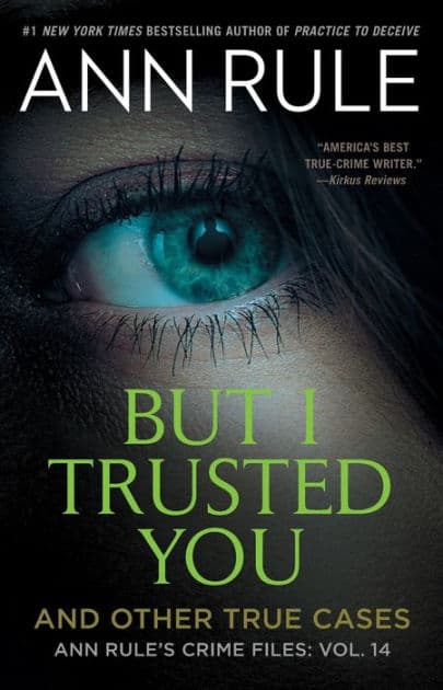 But I Trusted You: And Other True Cases (Ann Rule's Crime Files Series #14) by Ann Rule