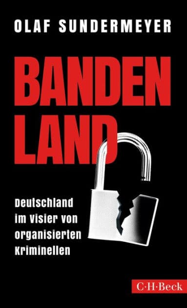 Bandenland: Deutschland im Visier von organisierten Kriminellen by Olaf Sundermeyer