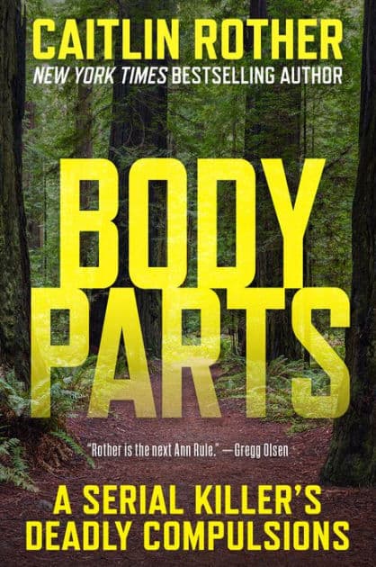 Body Parts: A Serial Killer's Deadly Compulsions by Caitlin Rother