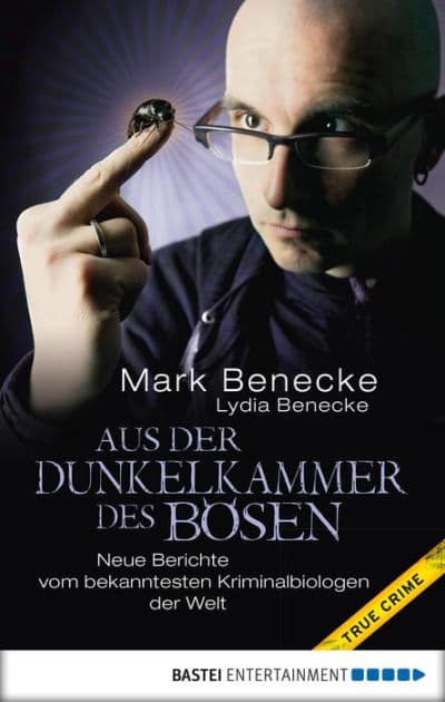 Aus der Dunkelkammer des Bösen: Neue Berichte vom bekanntesten Kriminalbiologen der Welt by Mark Benecke