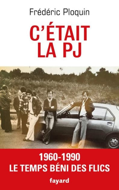 C'était la PJ: Le temps béni des flics by Frédéric Ploquin