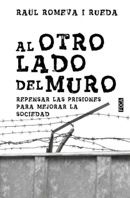 Al otro lado del muro: Repensar las prisiones para mejorar la sociedad by Raül Romeva i Rueda