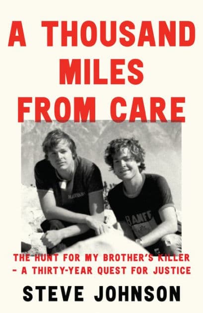A Thousand Miles From Care: The Hunt for My Brother's Killer - A Thirty-Year Quest for Justice by Steve Johnson
