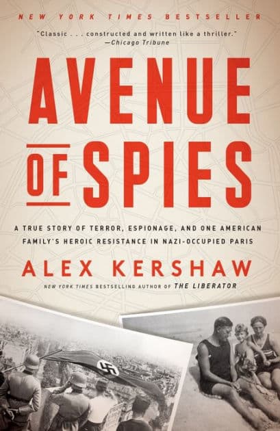 Avenue of Spies: A True Story of Terror, Espionage, and One American Family's Heroic Resistance in Nazi-Occupied Paris by Alex Kershaw