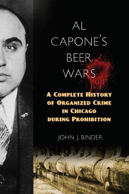 Al Capone's Beer Wars: A Complete History of Organized Crime in Chicago during Prohibition by John J. Binder