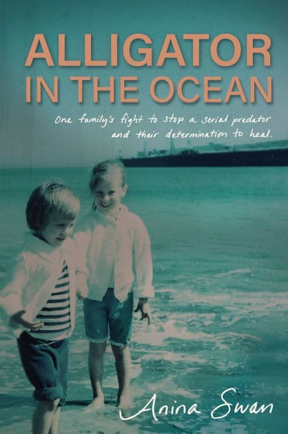 Alligator In The Ocean: A Family's Fight to Stop a Serial Predator and Their Determination to Heal by Anina Swan