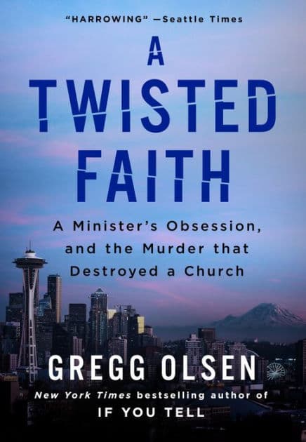 A Twisted Faith: A Minister's Obsession and the Murder That Destroyed a Church by Gregg Olsen