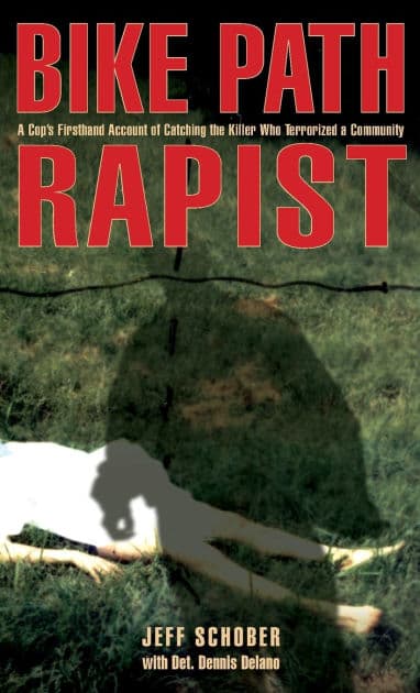 Bike Path Rapist: A Cop's Firsthand Account Of Catching The Killer Who Terrorized A Community by Jeff Schober