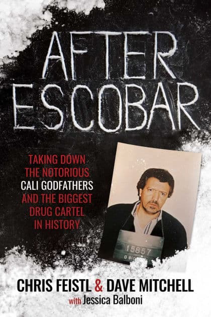 After Escobar: Taking Down the Notorious Cali Godfathers and the Biggest Drug Cartel in History by Chris Feistl