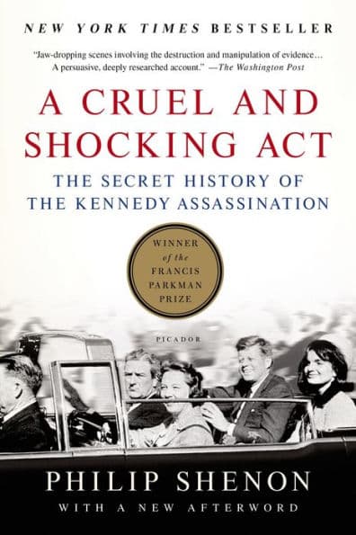 A Cruel and Shocking Act: The Secret History of the Kennedy Assassination by Philip Shenon