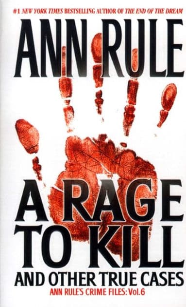 A Rage to Kill: And Other True Cases (Ann Rule's Crime Files Series #6) by Ann Rule