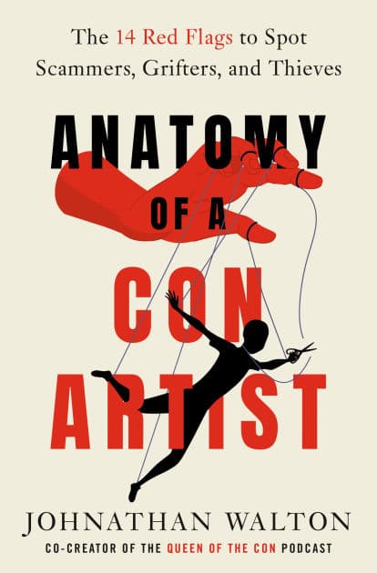 Anatomy of a Con Artist: The 14 Red Flags to Spot Scammers, Grifters, and Thieves by Johnathan Walton
