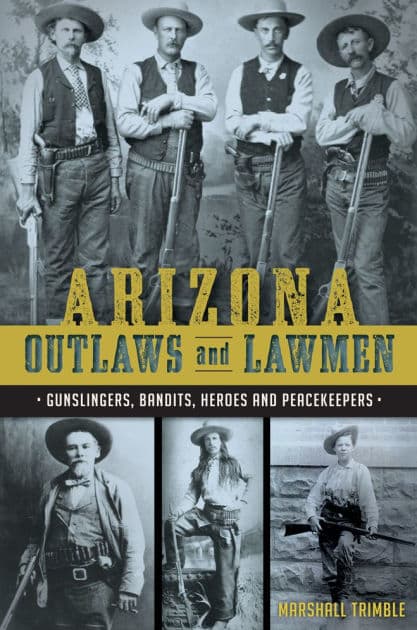 Arizona Outlaws and Lawmen: Gunslingers, Bandits, Heroes and Peacekeepers by Arcadia Publishing