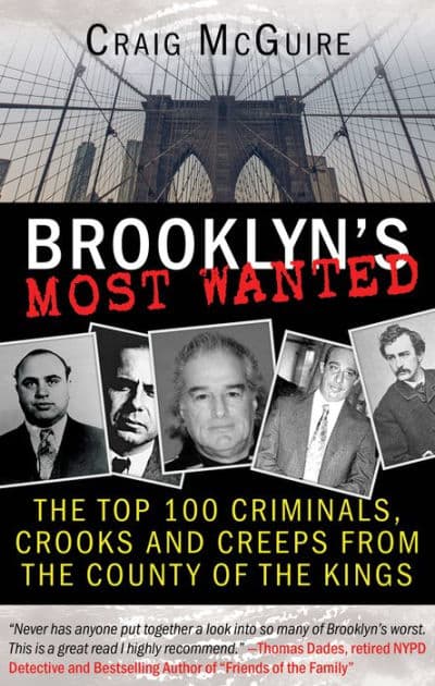 Brooklyn's Most Wanted: The Top 100 Criminals, Crooks and Creeps from the County of the Kings by Craig McGuire
