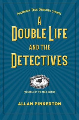 A Double Life and the Detectives by Allan Pinkerton