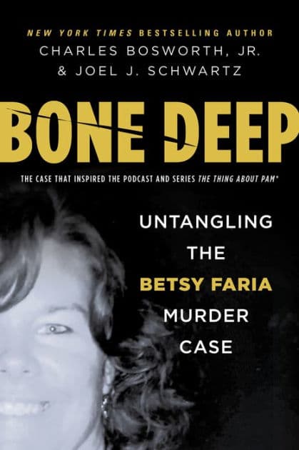 Bone Deep: Untangling the Betsy Faria Murder Case by Charles Bosworth Jr.