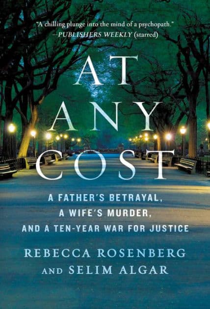 At Any Cost: A Father's Betrayal, a Wife's Murder, and a Ten-Year War for Justice by Rebecca Rosenberg