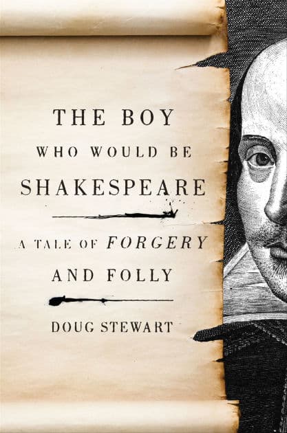 Boy Who Would Be Shakespeare: A Tale of Forgery and Folly by Doug Stewart