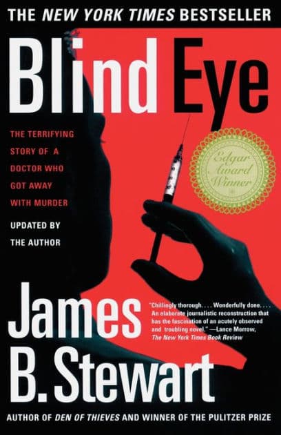 Blind Eye: The Terrifying Story Of A Doctor Who Got Away With Murder by James B. Stewart