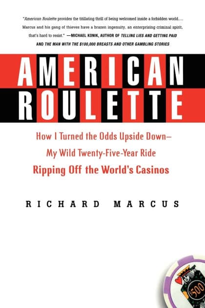 American Roulette: How I Turned the Odds Upside Down---My Wild Twenty-Five-Year Ride Ripping Off the World's Casinos by Richard Marcus