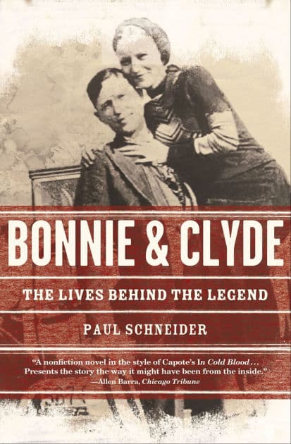 Bonnie & Clyde: The Lives Behind the Legend by Paul Schneider
