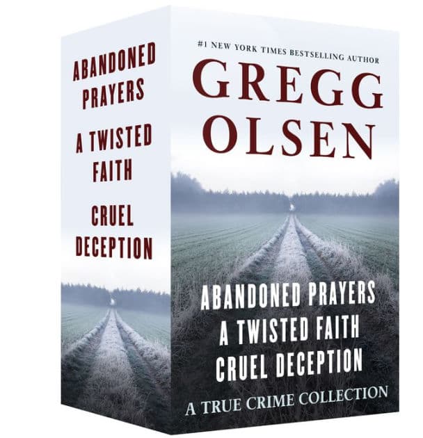 A True Crime Collection: Abandoned Prayers, A Twisted Faith, and Cruel Deception by Gregg Olsen