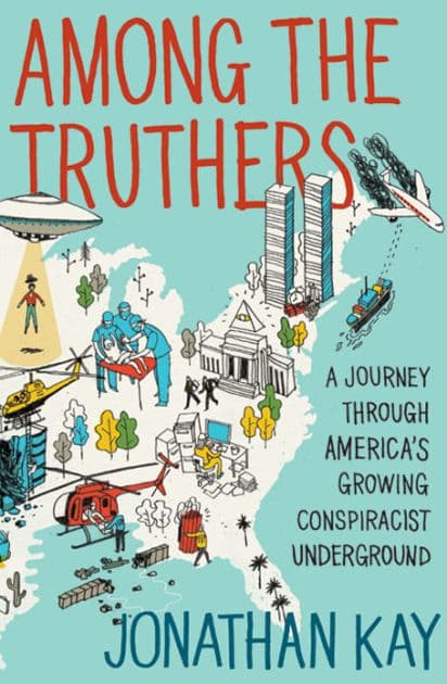 Among the Truthers: A Journey through America's Growing Conspiracist Underground by Jonathan Kay