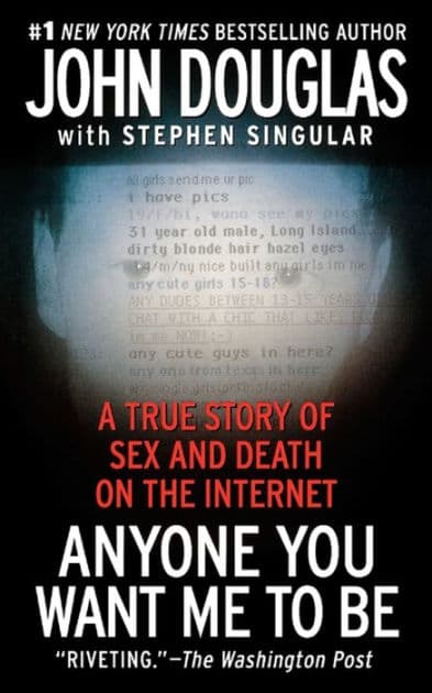 Anyone You Want Me to Be: A True Story of Sex and Death on the Internet by John E. Douglas