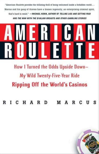 American Roulette: How I Turned the Odds Upside Down-My Wild Twenty-Five-Year Ride Ripping Off the World's Casinos by Richard Marcus