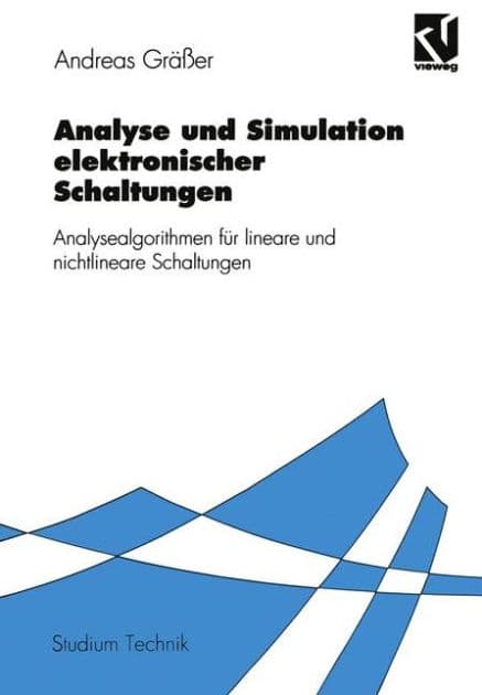 Analyse und Simulation elektronischer Schaltungen: Analysealgorithmen für lineare und nichtlineare Schaltungen by Andreas Gräßer
