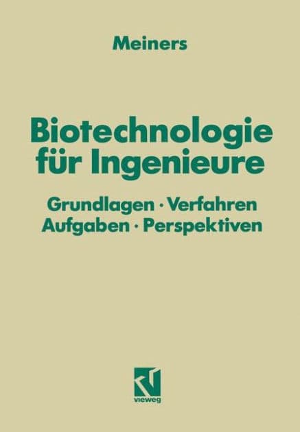 Biotechnologie für Ingenieure: Grundlagen · Verfahren Aufgaben · Perspektiven by Marinus Meiners