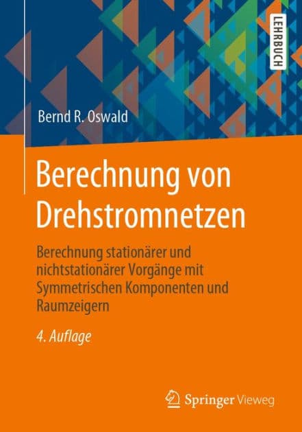 Berechnung von Drehstromnetzen: Berechnung stationï¿½rer und nichtstationï¿½rer Vorgï¿½nge mit Symmetrischen Komponenten und Raumzeigern by Bernd R. Oswald