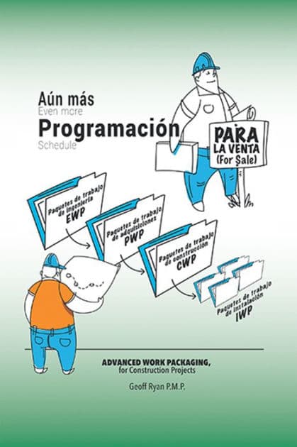 Aún Más Programación Para La Venta: Advanced Work Packaging, for Construction Projects by Geoff Ryan P. M.P.