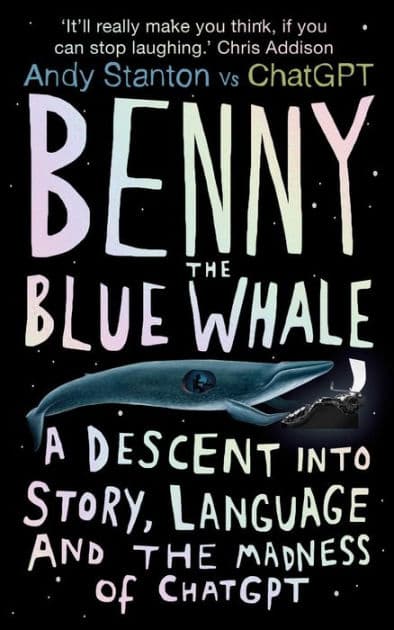 Benny the Blue Whale: One Author's Descent into the Madness of AI by Andy Stanton