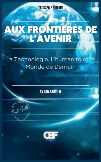 Aux Frontiï¿½res de L'avenir: La Technologie, L'humanitï¿½ et le Monde de Demain by Can Bartu H.
