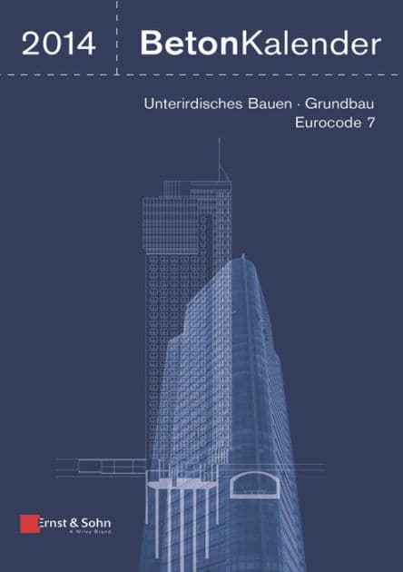 Beton-Kalender 2014: Schwerpunkte: Unterirdisches Bauen - Grundbau - Eurocode 7 by Konrad Bergmeister