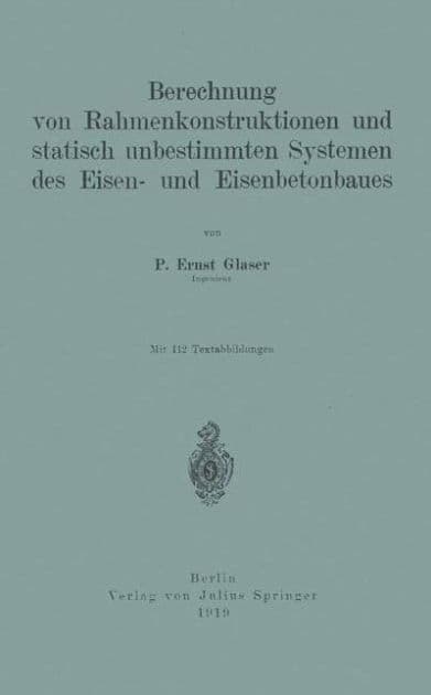 Berechnung von Rahmenkonstruktionen und statisch unbestimmten Systemen des Eisen- und Eisenbetonbaues by Ernst Glaser