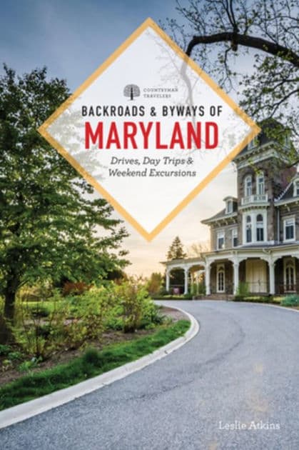Backroads & Byways of Maryland: Drives, Day Trips & Weekend Excursions by Leslie Atkins