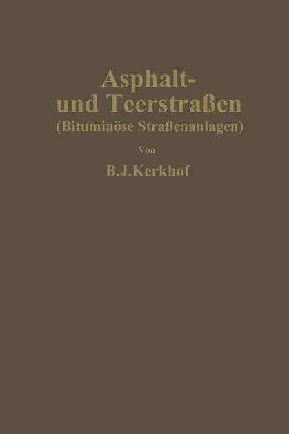 Asphalt- und Teerstraßen: Bituminöse Straßenanlagen by Bernard Johan Kerkhof
