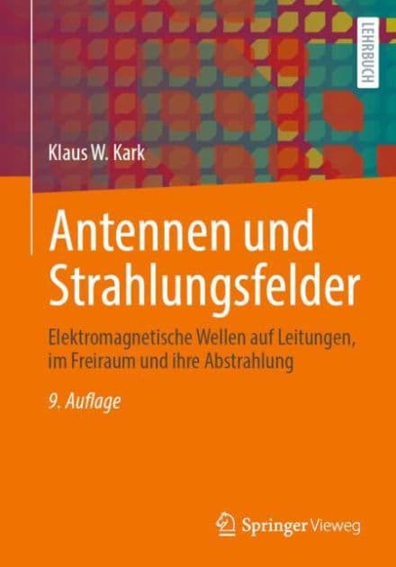 Antennen und Strahlungsfelder: Elektromagnetische Wellen auf Leitungen, im Freiraum und ihre Abstrahlung by Klaus W. Kark