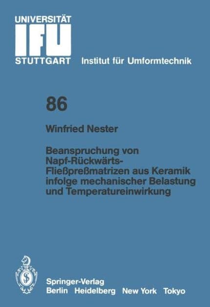 Beanspruchung von Napf-Rï¿½ckwï¿½rts-Flieï¿½preï¿½matrizen aus Keramik infolge mechanischer Belastung und Temperatureinwirkung by Winfried Nester