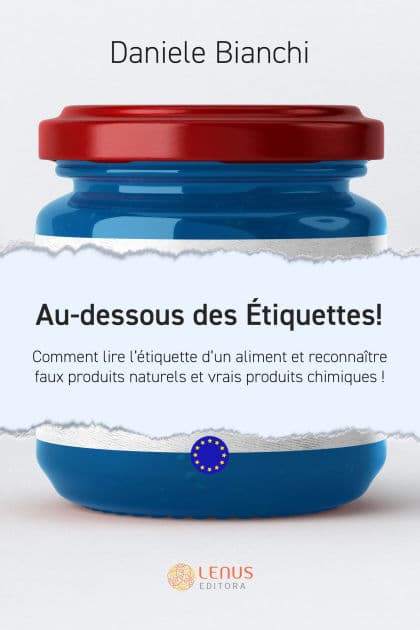 Au-dessous des Étiquettes !: Comment lire l'étiquette d'un aliment et reconnaître faux produits naturels et vrais produits chimiques ! by Daniele Bianchi
