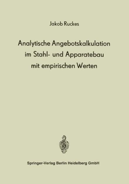 Analytische Angebotskalkulation im Stahl- und Apparatebau mit empirischen Werten by J. Ruckes