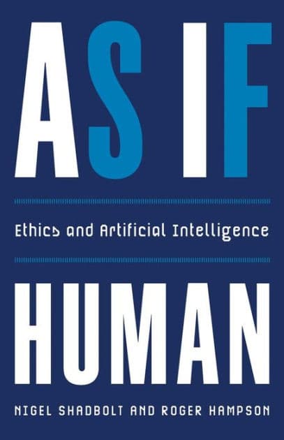 As If Human: Ethics and Artificial Intelligence by Nigel Shadbolt