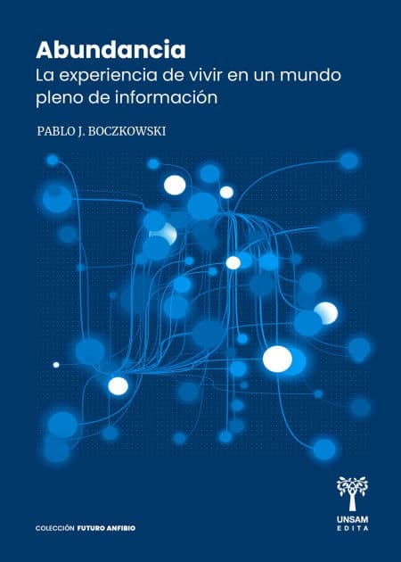 Abundancia: La experiencia de vivir en un mundo pleno de información by Pablo Boczkowski