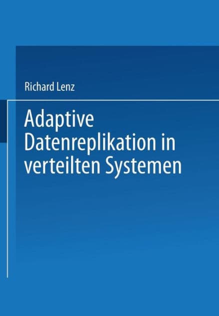 Adaptive Datenreplikation in verteilten Systemen by Richard Lenz