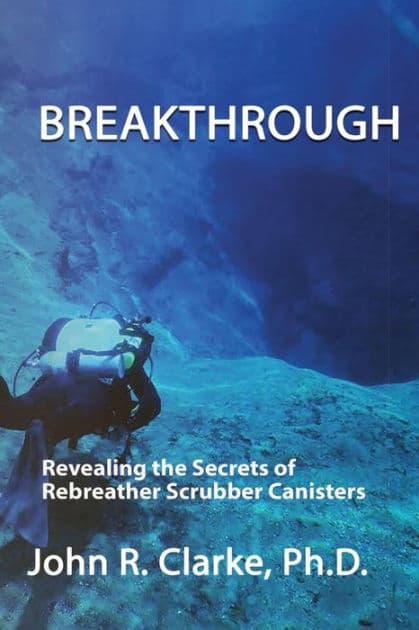 Breakthrough: Revealing the Secrets of Rebreather Scrubber Canisters by John R. Clarke