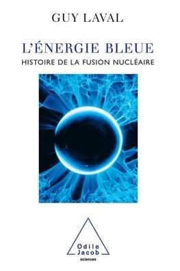 Blue Energy: Twenty-One Questions on Energy / L'ï¿½nergie bleue: Histoire de la fusion nuclï¿½aire by Guy Laval