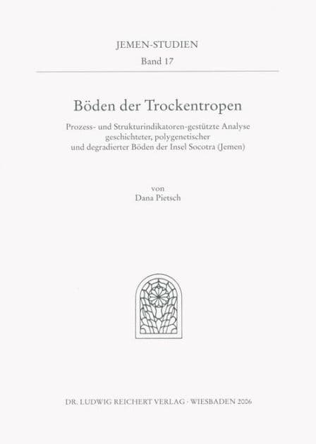 Boden der Trockentropen: 'Prozess- und Strukturindikatoren-gestutzte Analyse geschichteter, polygenetischer und degradierter Boden der Insel Socotra (Jemen)' by Dana Pietsch